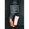 Jesus and Addiction to Origins: Towards an Anthropocentric Study of Religion