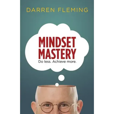 Mindset Mastery: Do less. Achieve more.