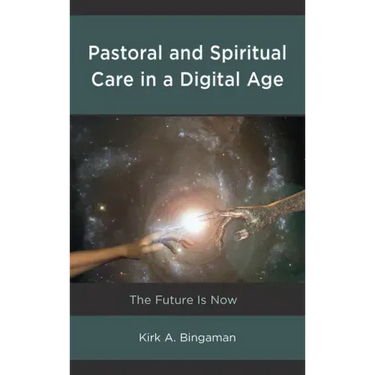 Pastoral and Spiritual Care in a Digital Age: The Future Is Now