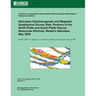 Helicopter Electromagnetic and Magnetic Geophysical Survey Data, Portions of the North Platte and South Platte Natural Resources Districts, Western Ne