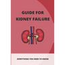 Guide For Kidney Failure: Everything You Need To Know: Diet For Kidney Disease