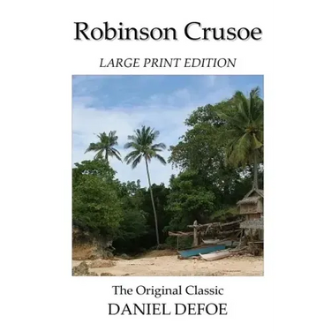 Robinson Crusoe - Large Print Edition - The Original Classic