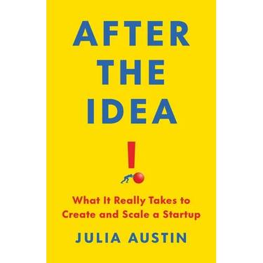 After the Idea: What It Really Takes to Create and Scale a Startup