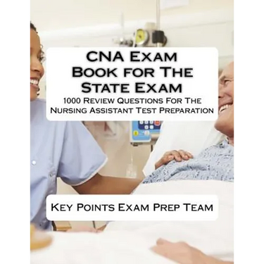CNA Exam Book for The State Exam: 1000 Review Questions For The Nursing Assistant Test Preparation