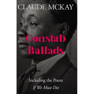 Constab Ballads: Including the Poem 'If We Must Die'