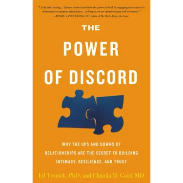 The Power of Discord: Why the Ups and Downs of Relationships Are the Secret to Building Intimacy, Resilience, and Trust