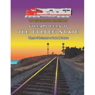Of Passenger Trains on the High Iron; Streamliners to the Golden State