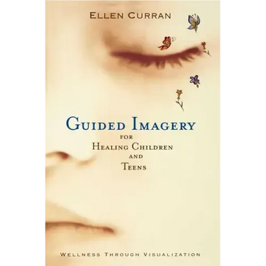 Guided Imagery for Healing Children and Teens