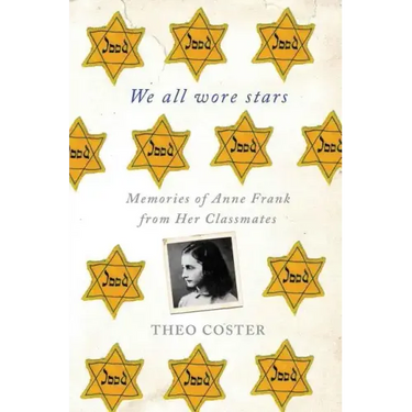We All Wore Stars: Memories of Anne Frank from Her Classmates