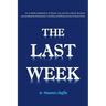 The Last Week: An in-depth explanation of Mosaic Law and the cultural dynamics surrounding the Atonement, Crucifixion and Resurrection of Jesus.