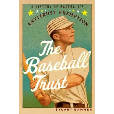 The Baseball Trust: A History of Baseball's Antitrust Exemption