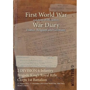 2 DIVISION 6 Infantry Brigade King's Royal Rifle Corps 1st Battalion: 12 August 1914 - 17 December 1915 (First World War, War Diary, WO95/1358/3)