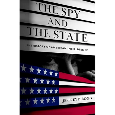 The Spy and the State: The History of American Intelligence
