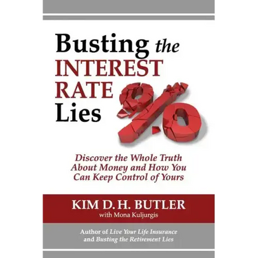 Busting the Interest Rate Lies: Discover the Whole Truth About Money and How You Can Keep Control of Yours