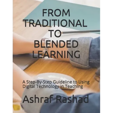 From Traditional to Blended Learning: A Step-By-Step Guideline to Using Digital Technology in Teaching