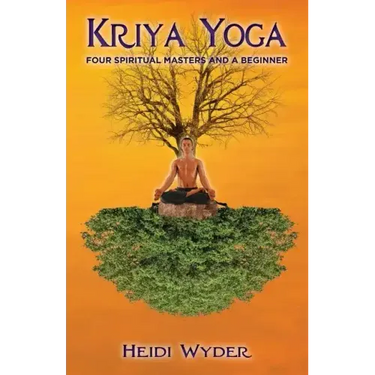 Kriya Yoga: Four Spiritual Masters and a Beginner