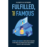 Fulfilled, not Famous: Stories and Insights from Content Creators on Building a Relationship with your Audience, Creativity, and Perseverance