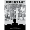 Front Row Lady: Stories From a Life