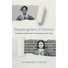 Stepdaughters of History: Southern Women and the American Civil War