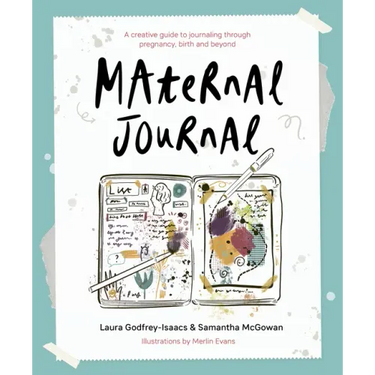 Maternal Journal: A Creative Guide to Journaling Through Pregnancy, Birth and Beyond