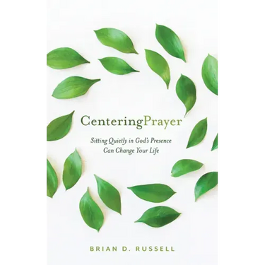 Centering Prayer: Sitting Quietly in God's Presence Can Change Your Life