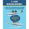 I Love Wakeboarding: A Book for Journaling and Coloring Your Adventures in Wakeboarding