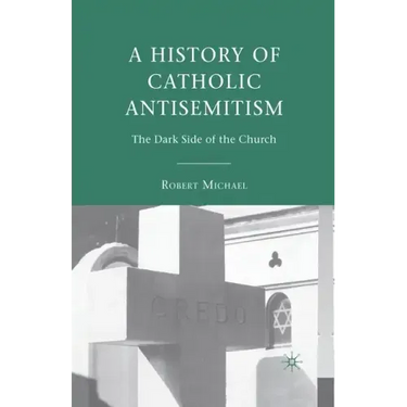A History of Catholic Antisemitism: The Dark Side of the Church