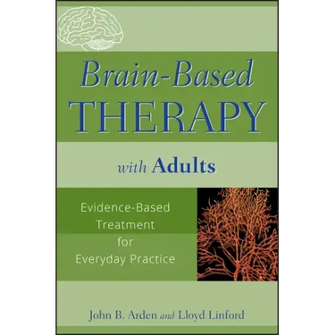 Brain-Based Therapy with Adults: Evidence-Based Treatment for Everyday Practice