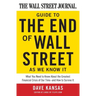The Wall Street Journal Guide to the End of Wall Street as We Know It: What You Need to Know about the Greatest Financial Crisis of Our Time--And How