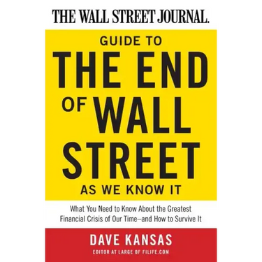 The Wall Street Journal Guide to the End of Wall Street as We Know It: What You Need to Know about the Greatest Financial Crisis of Our Time--And How