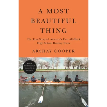 A Most Beautiful Thing: The True Story of America's First All-Black High School Rowing Team