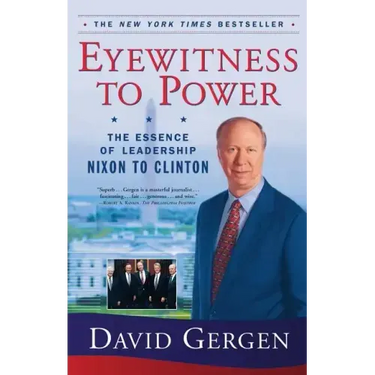 Eyewitness to Power: The Essence of Leadership Nixon to Clinton