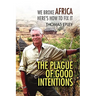 The Plague of Good Intentions: We Broke Africa Here S How to Fix It