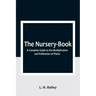 The Nursery-Book: A Complete Guide to the Multiplication and Pollination of Plants