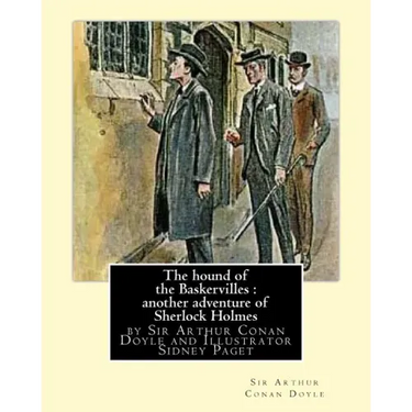 The hound of the Baskervilles: another adventure of Sherlock Holmes, illustrated: by Sir Arthur Conan Doyle and Illustrator Sidney Paget, Sidney Edwa
