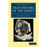 True History of the Ghost: And All about Metempsychosis