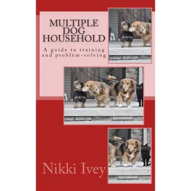 Multiple Dog Household: a guide to training and problem-solving