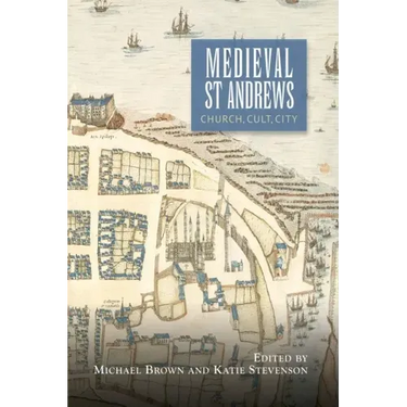 Medieval St Andrews: Church, Cult, City
