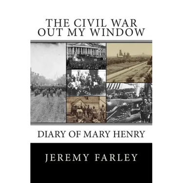 The Civil War Out My Window: Diary of Mary Henry