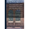 The Ancient and Modern History of the Balearick Islands: Or of the Kingdom of Majorca: Which Comprehends the Islands of Majorca, Minorca, Yvica, Forme