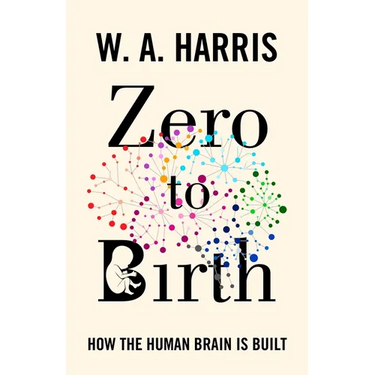 Zero to Birth: How the Human Brain Is Built