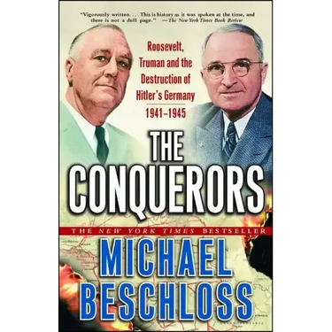 The Conquerors: Roosevelt, Truman and the Destruction of Hitler's Germany, 1941-1945