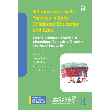 Relationships with Families in Early Childhood Education and Care: Beyond Instrumentalization in International Contexts of Diversity and Social Inequa