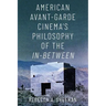 American Avant-Garde Cinema's Philosophy of the In-Between