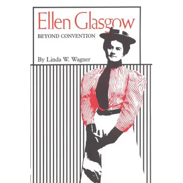Ellen Glasgow: Beyond Convention