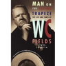 Man on the Flying Trapeze: The Life and Times of W. C. Fields