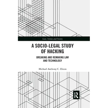 A Socio-Legal Study of Hacking: Breaking and Remaking Law and Technology
