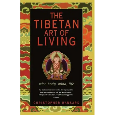 The Tibetan Art of Living: Wise Body, Mind, Life