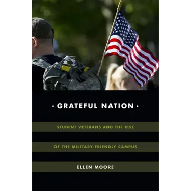 Grateful Nation: Student Veterans and the Rise of the Military-Friendly Campus
