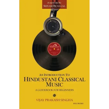 An Introduction to Hindustani Classical Music: A Guidebook for Beginners